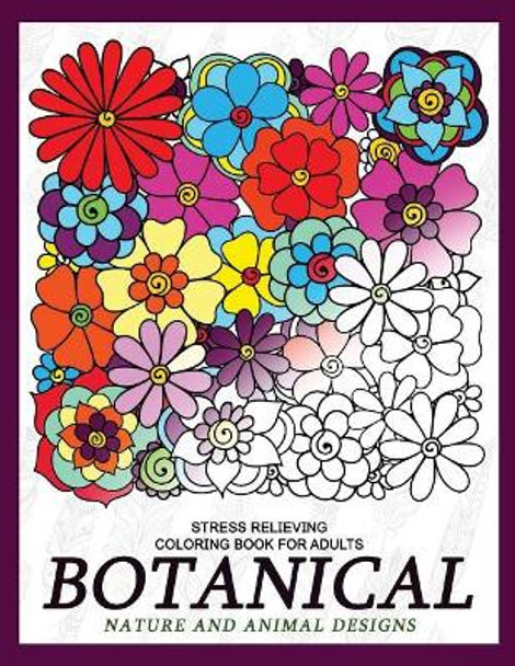 Botanical Nature and Animal Designs Stress Relieving Coloring Book for Adults: Florals and Animal Coloring Books for Grown-Ups by V Art 9781974597253