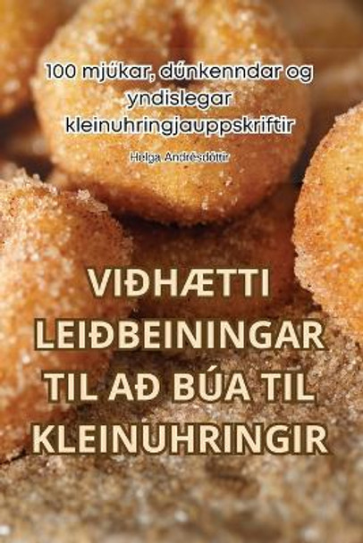 ViðhÆtti Leiðbeiningar Til Að Búa Til Kleinuhringir by Helga Andrésdóttir 9781835780459