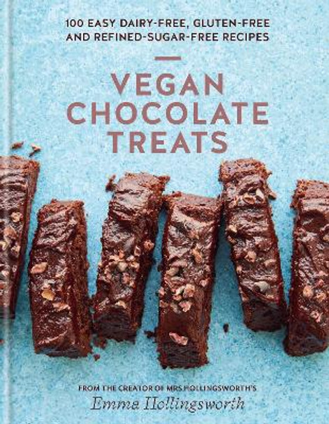 Vegan Chocolate Treats: 100 easy dairy-free, gluten-free and refined-sugar-free recipes by Emma Hollingsworth