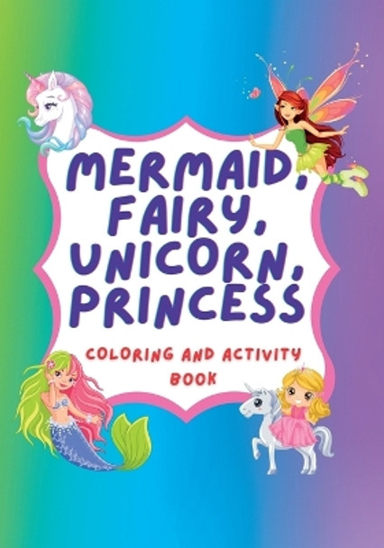 Unicorn, Mermaid, Fairy, Princess Coloring Book and Activity Book by Cast Creativity Rocks 9781739040406