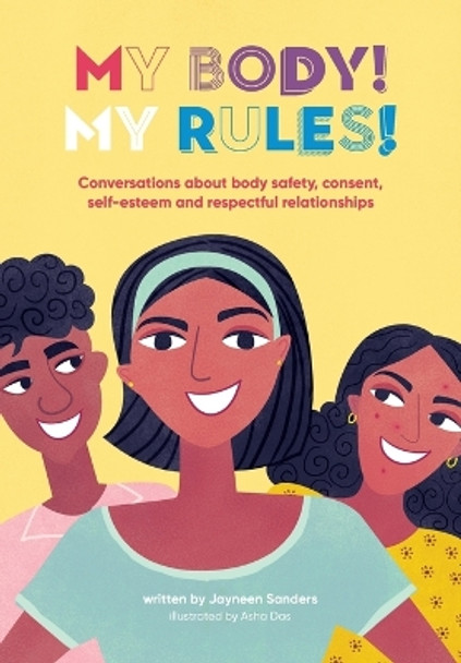 My Body! My Rules!: Conversations about body safety, consent, self-esteem and respectful relationships by Jayneen Sanders 9781761160479