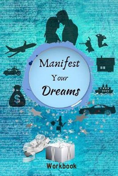 Manifest Your Dreams Workbook: The Ultimate Law of Attraction Manifestation Toolbox by Crystal Divine Alchemy 9781797840307