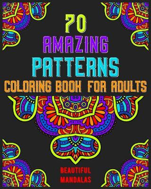 70 amazing patterns coloring book for adults beautiful mandalas: mandala coloring book for all: 70 mindful patterns and mandalas coloring book: Stress relieving and relaxing Coloring Pages by Souhken Publishing 9798665218663