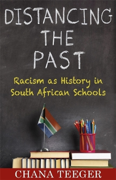 Distancing the Past: Racism as History in South African Schools by Chana Teeger 9780231213400