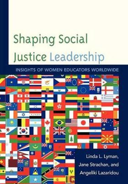 Shaping Social Justice Leadership: Insights of Women Educators Worldwide by Linda L. Lyman 9781610485647