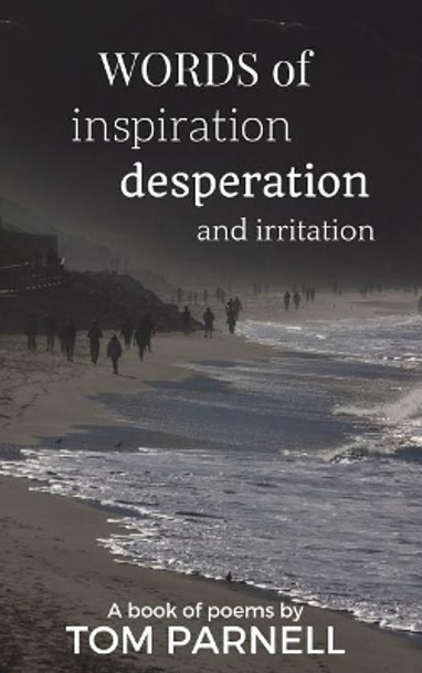 Words of inspiration, desperation and irritation by Tom Parnell 9781388194062