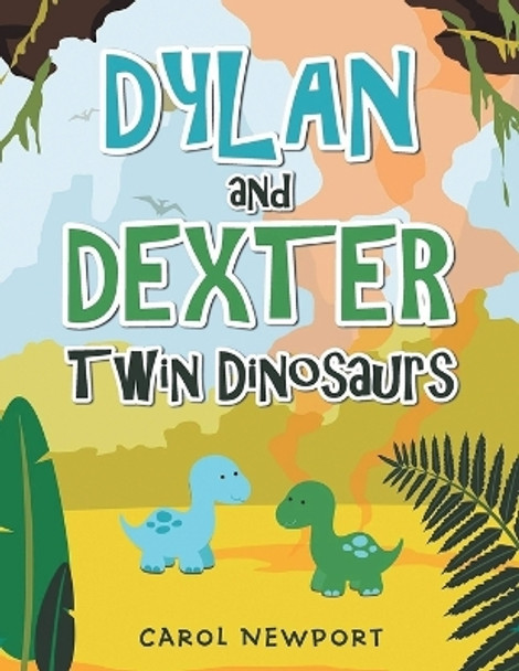 Dylan and Dexter Twin Dinosaurs by Carol Newport 9781778832482