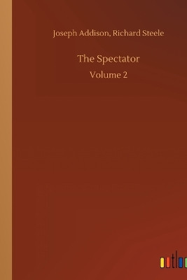 The Spectator: Volume 2 by Joseph Steele Richard Addison 9783734066993