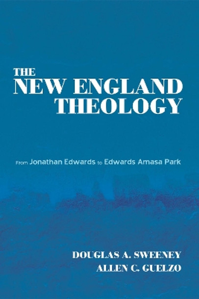 The New England Theology by Douglas a Sweeney 9781498220934