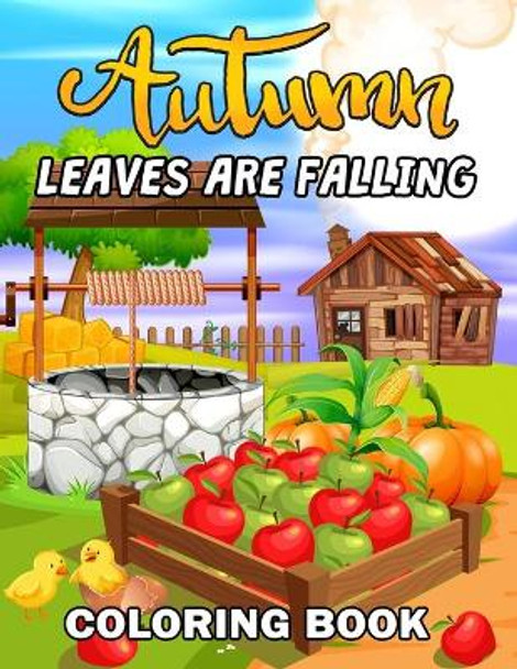 Leaves are Falling: Autumn Coloring Book Featuring Relaxing Nature Country Scenes and Beautiful Fall Landscapes by Rocket Publishing 9781693791444