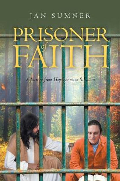 Prisoner of Faith: A Journey from Hopelessness to Salvation by Jan Sumner 9798887383514