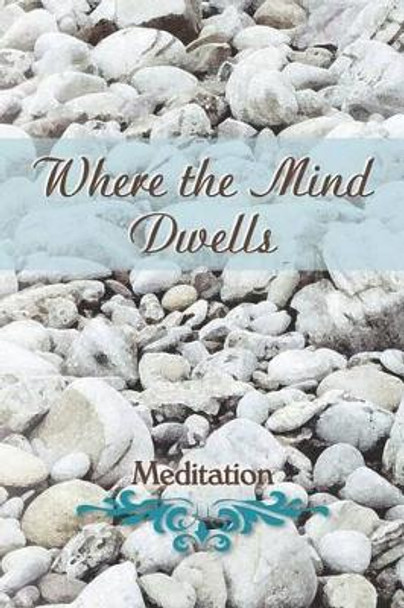 Where the Mind Dwells: Meditation by Eber & Wein 9781608804528