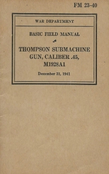 FM 23-40 Basic Field Manual Thompson Submachine Gun Caliber .45 M1928A1 by History Delivered 9798868988561