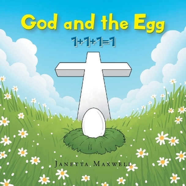 God and the Egg: 1+1+1=1 by Janetta Maxwell 9798887382722