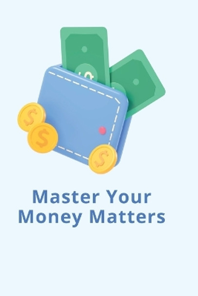 Master Your Money Matters by Hanry Liam 9798891817623