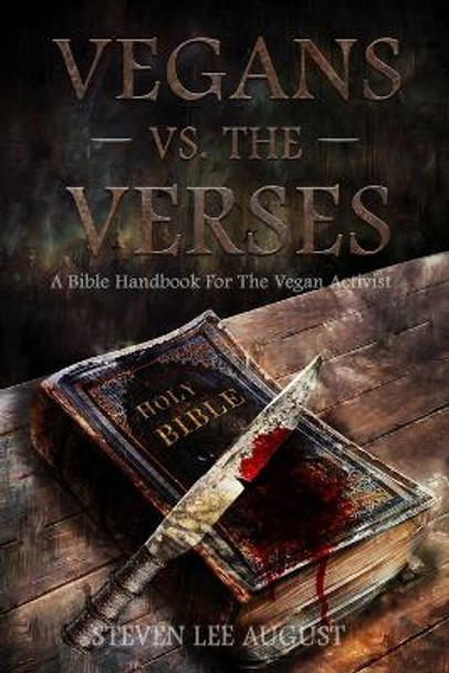 Vegans Versus the Verses: A Bible Handbook For the Vegan Activist by Steven Lee August 9798986547008