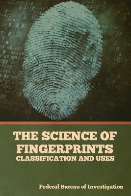 The Science of Fingerprints: Classification and Uses by Federal Bureau of Investigation 9781644395912