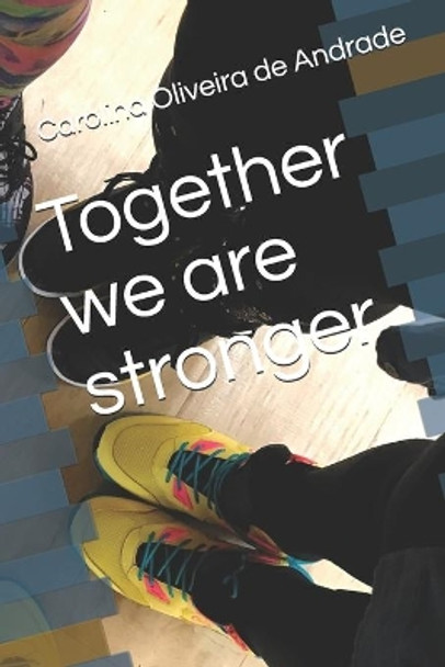 Together we are stronger by Carolina Oliveira de Andrade 9798645074388