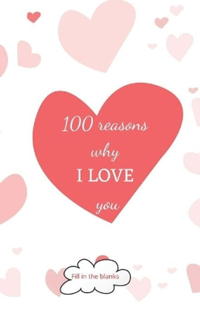 100 reasons why I LOVE you: Valentine gifts under 10 - Paperback book by Reasons Why I Love You Collection Books 9798615285868