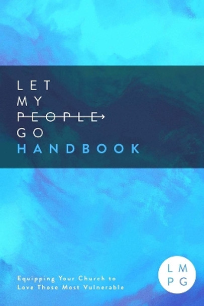 Let My People Go Handbook: Equipping Your Church to Love Those Most Vulnerable by Hannah Grundmann 9781948969772