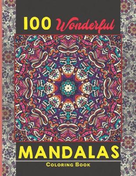 100 Wonderful Mandalas Coloring Book: Simple and easy Beautiful Mandalas to Color for Adults and Kids. Mandala Coloring Book for Adults and Children by Creative Mandalas 9798538607310