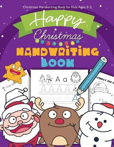 Christmas Handwriting Book for Kids Ages 3-5: Letter Tracing Workbook (Alphabet Writing), Dot to dot, Coloring Pages. Christmas Animals, and Characters. Great Xmas Gift or Stocking Stuffer by Melody Simmons 9798565962406