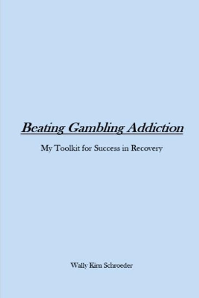 Beating Gambling Addiction by Wally Schroeder 9798567637050