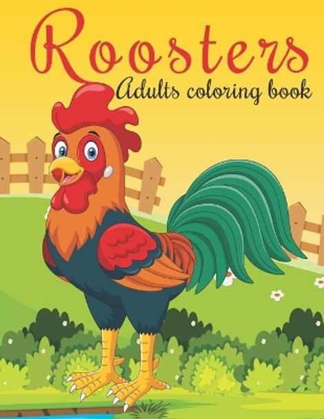Roosters Adults Coloring Book: An Adults Coloring Book Roosters Designs for Relieving Stress & Relaxation. by Mh Book Press 9798575022237