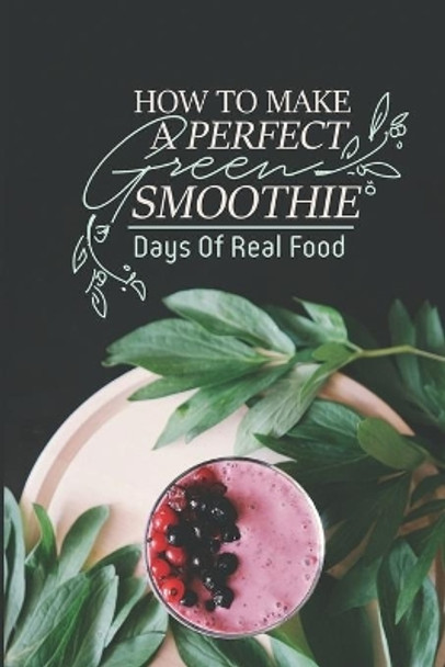 How To Make A Perfect Green Smoothie: Days Of Real Food: Vegetables Smoothies For Diabetics by Yajaira Shepps 9798470277800