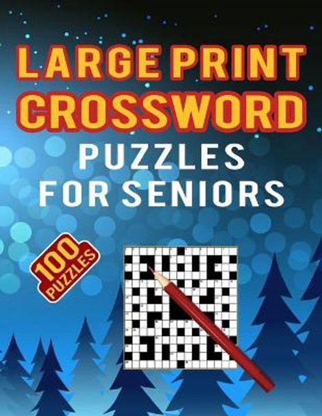 Large Print Crossword Puzzles for Seniors - 100 Puzzles: Unique Crossword Puzzles for Adults Medium Level of Difficulty - 100 Brain Games Puzzles of Cross Word with Solutions by Carlos Dzu Publishing 9798583378005