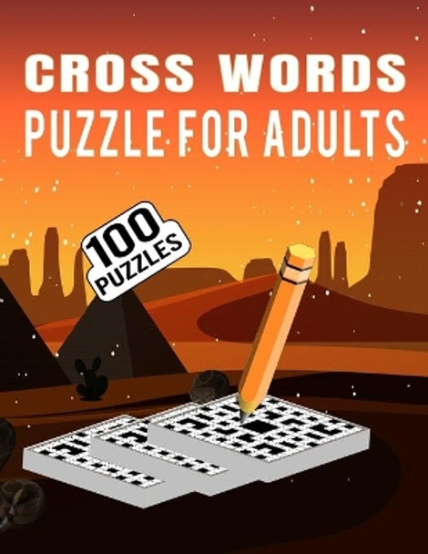 Cross Words Puzzle For Adults - 100 Puzzles: Ultimate Large Print Crossword Puzzles Book for Adults for Fun and Entertainment - 100 Cross Word Puzzles with Solutions by Carlos Dzu Publishing 9798590381517