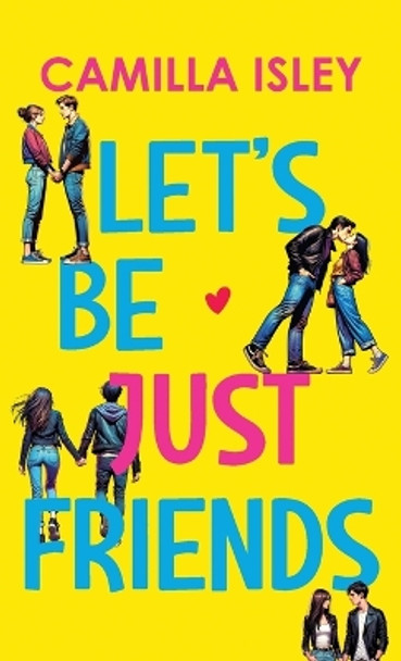 Let's Be Just Friends by Camilla Isley 9780996556170