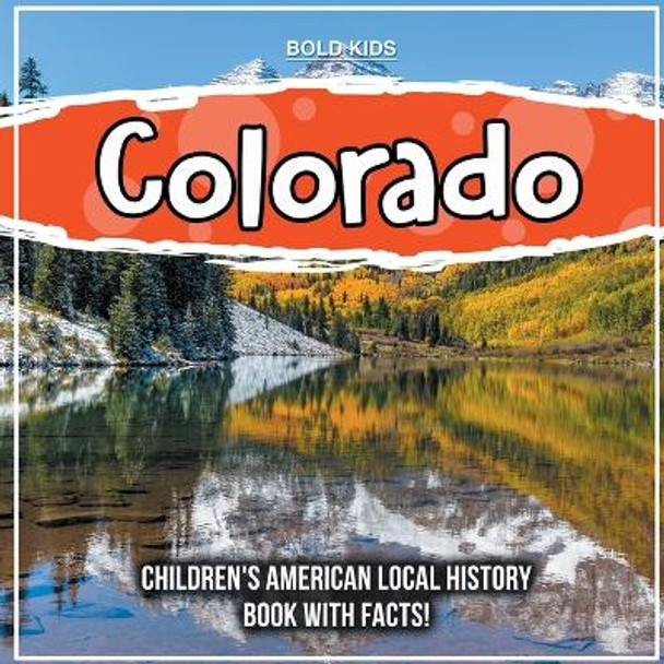 Colorado: Children's American Local History Book With Facts! by Bold Kids 9781071709290