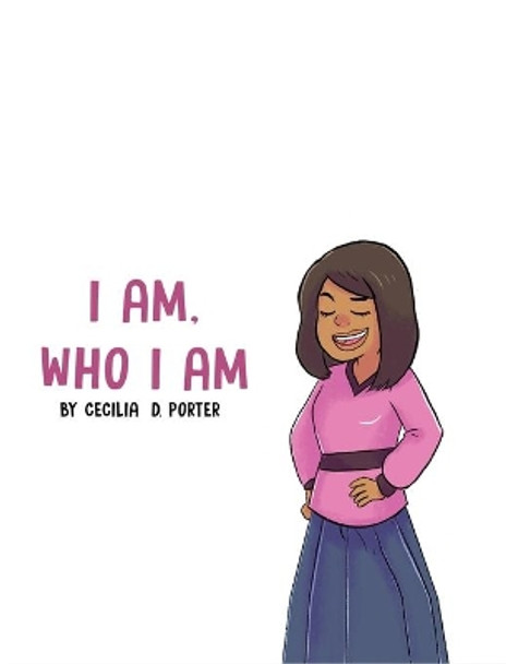 I Am Who I Am! by Cecilia D Porter 9781087923086