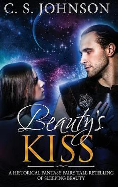 Beauty's Kiss by C S Johnson 9781943934348