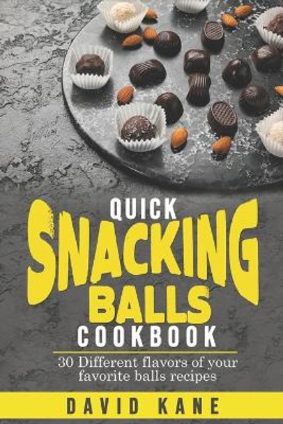 Quick Snacking Balls Cookbook: 30 Different flavors of your favorite balls recipes by David Kane 9798352863787