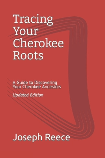 Tracing Your Cherokee Roots: Updated Edition: A Guide to Discovering Your Cherokee Ancestor by Joseph Robert Reece 9798388671851