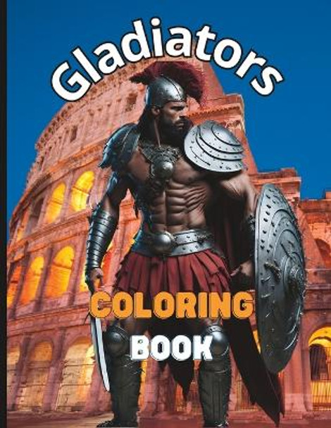 Gladiators Coloring Book: 50 Pages of Detailed Drawings for Kids and Adults - Relaxing Art Therapy by Humberto Campos 9798394037924