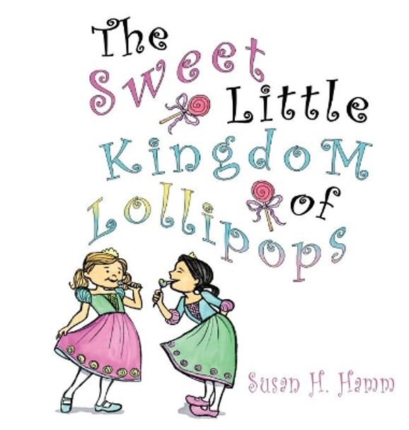 The Sweet Little Kingdom of Lollipops by Susan Hamm 9781951461119