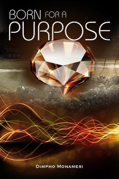 Born for a Purpose by Dimpho Monamesi 9789996803635