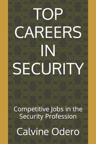 Top Careers in Security: Competitive Jobs in the Security Profession by Calvine Odero 9798360021339