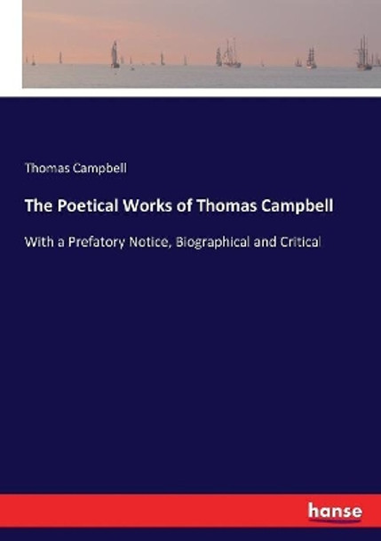 The Poetical Works of Thomas Campbell: With a Prefatory Notice, Biographical and Critical by Thomas Campbell 9783337014223