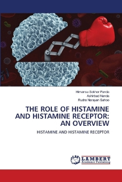 The Role of Histamine and Histamine Receptor: An Overview by Himansu Sekhor Panda 9786205631164
