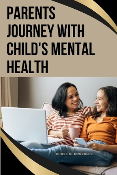 Parents' Journey with Child's Mental Health by Bruce M Gonzalez 9787749493485