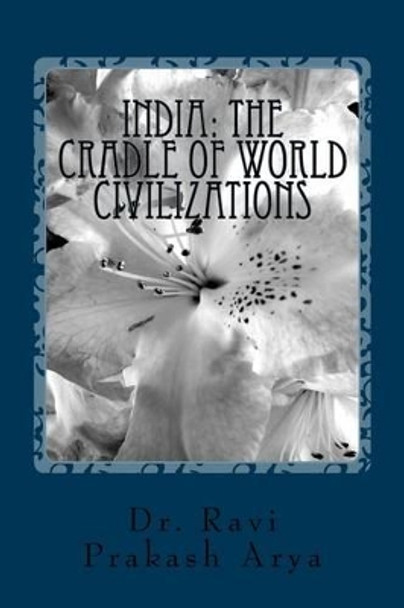 India: The Cradle of World Civilizations by Ravi Prakash Arya 9788187710684