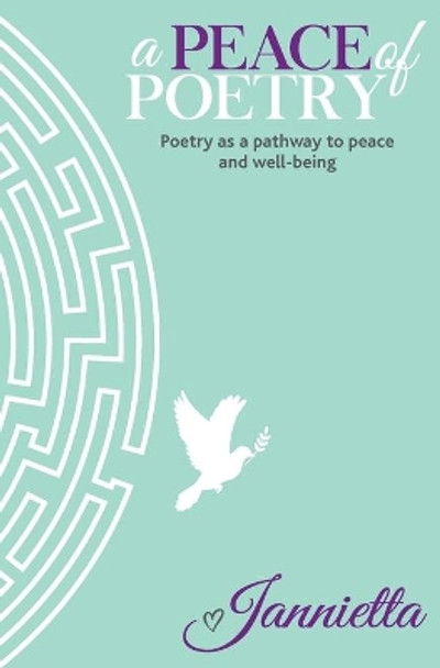 A Peace of Poetry: Poetry as a pathway to peace and wellbeing by Jannietta Robinson 9781983896040