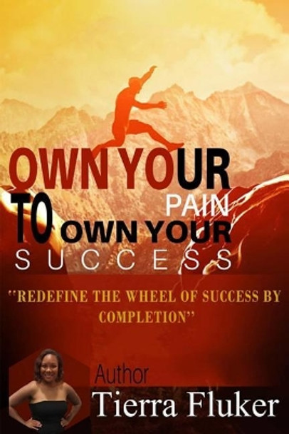 Own Your Pain to Own Your Success by Tierra Fluker 9781979674669