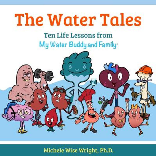 The Water Tales: Ten Life Lessons from My Water Buddy and Family by Michele Wise Wright 9781952025273