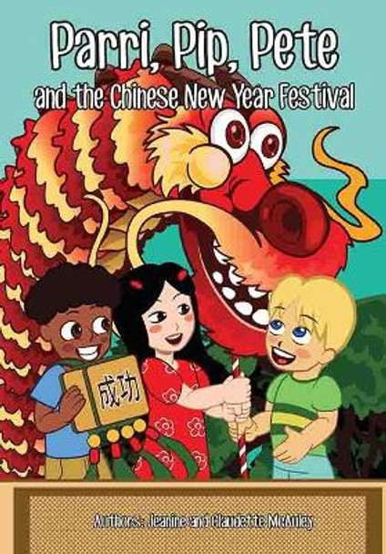 Parri, Pip, Pete and the Chinese New Years Festival: (fun Story Teaching You the Value of Appreciating Diversity, Children Books for Kids Ages 5-8) by Jeanine & Claudette McAuley 9781983431616