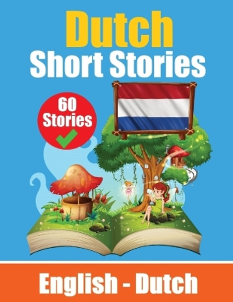 Short Stories in Dutch English and Dutch Stories Side by Side: Learn Dutch Language Through Short Stories Suitable for Children by Auke de Haan 9789403704869